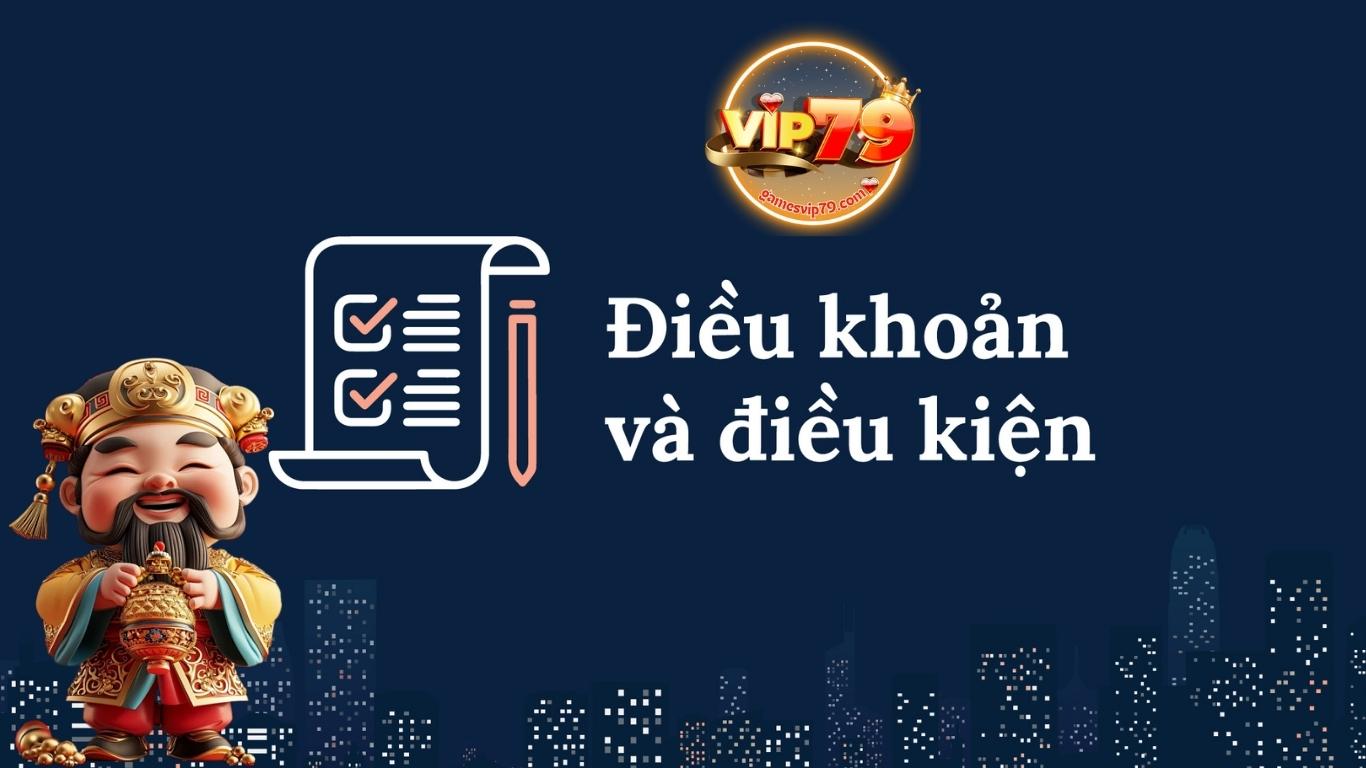 Điều Khoản - Điều Kiện Vip79 Điều Khoản - Điều Kiện Vip79