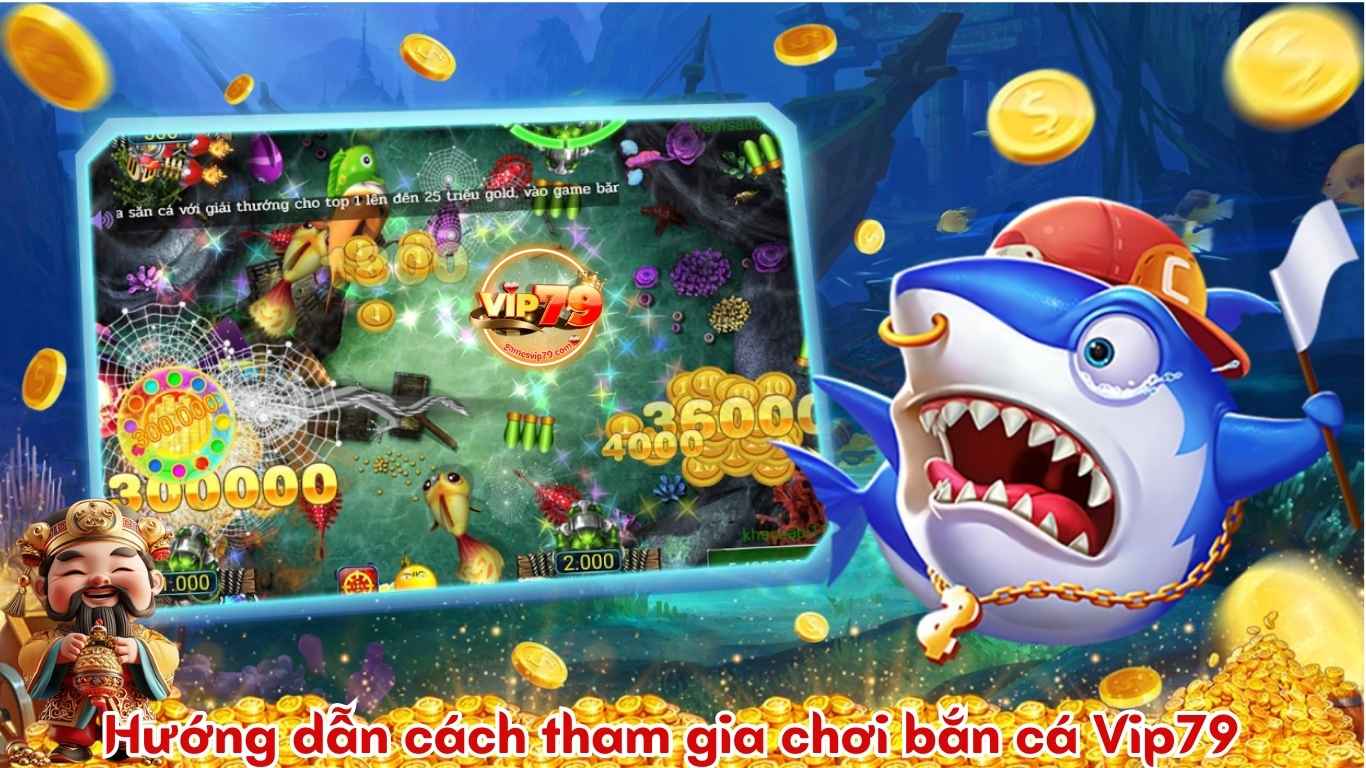 Hướng dẫn cách tham gia chơi bắn cá Vip79 Hướng dẫn cách tham gia chơi bắn cá Vip79