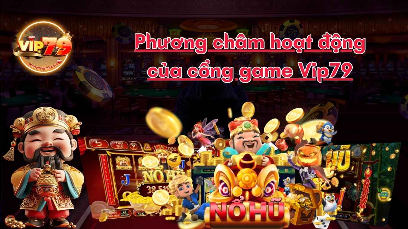 Phương châm hoạt động của cổng game Vip79 thần tài Phương châm hoạt động của cổng game Vip79 thần tài