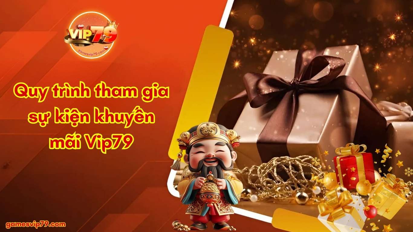 Quy trình tham gia sự kiện khuyến mãi Vip79